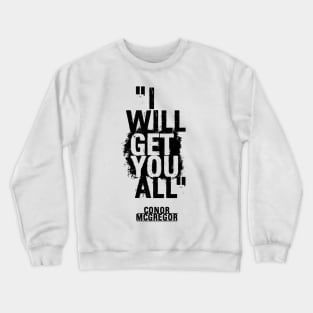 Conor McGregor - I will get you all. Crewneck Sweatshirt